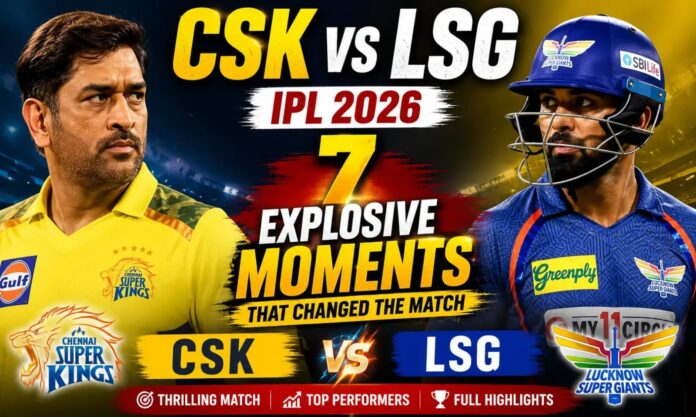 CSK vs LSG in the IPL 2026: 7 Explosive Match Moments Creating Huge Buzz CSK vs LSG in the IPL 2026: 7 Explosive Match Moments Creating Huge Buzz