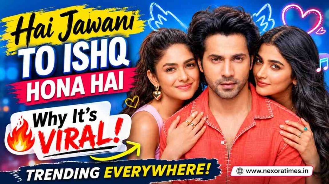 Everyone Is Talking About Hai Jawani To Ishq Hona Hai—Here’s Why Hai Jawani To Ishq Hona Hai, Viral Trend, Romance Trend, Social Media Buzz